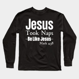 Jesus Took Naps Long Sleeve T-Shirt